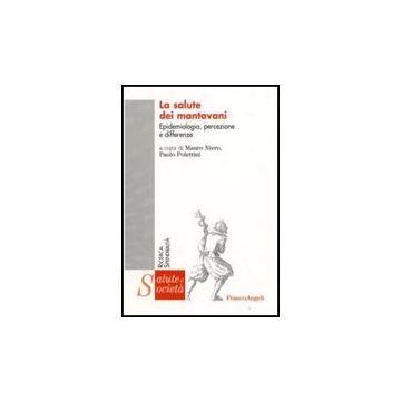 La Salute Dei Mantovani. Epidemiologia, Percezione E Differenze  - Niero M. ; Polettini P.  - Franco Angeli - 9788856807578