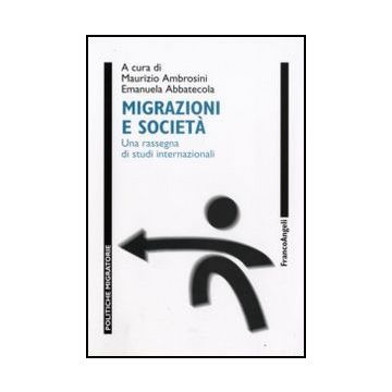 Migrazioni E Societa. Una Rassegna Di Studi Internazionali - Ambrosini M. ; Abbatecola E.  - Franco Angeli - 9788856807653