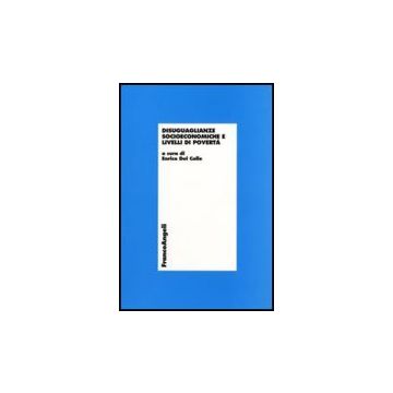 Disuguaglianze Socioeconomiche E Livelli Di Poverta' - Del Colle E.  - Franco Angeli - 9788856807660