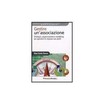 Gestire Un'associazione. Strategia, Organizzazione E Marketing Per Operatori Di  Imprese Non Profit - Cocco G. Carlo - Franco Angeli - 9788856810974