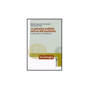 Le Istituzioni Politiche Nell'era Dell'ascrittivita. La Grecia, Roma E L'alto  Medioevo - Scarcella_prandstraller Stefano; Di Paolo Ferruccio - Franco Angeli - 9788856811087