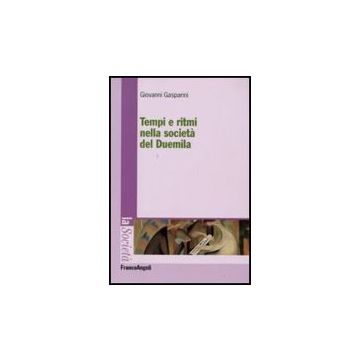 Tempi E Ritmi Nella Societa' Del Duemila - Gasparini Giovanni - Franco Angeli - 9788856811438