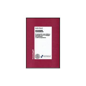 Occasione Commercio. Il Commercio Come Fattore Strategico Per Lo Sviluppo Del Territorio E Dell'occupazione - Danesi Sandro - Franco Angeli - 9788856811445