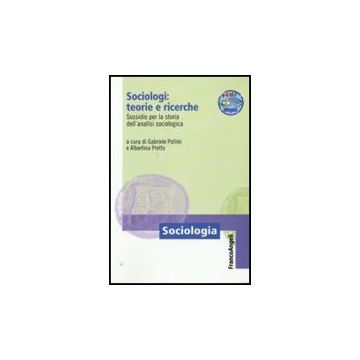 Sociologi: Teorie E Ricerche. Sussidio Per La Storia Dell'analisi Sociologica. Con Cd-rom - Pollini G. ; Pretto A.  - Franco Angeli - 9788856811452