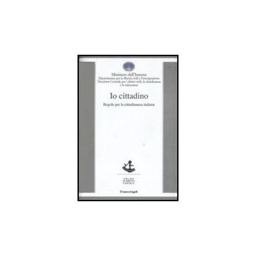 Io Cittadino. Regole Per La Cittadinanza Italiana - Ministero Dell'interno  - Franco Angeli - 9788856811513