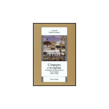 Impegno E La Ragione. Carteggio Tra Aldo Garosci E Leo Valiani (1947-1983) (l') - Fantoni F.  - Franco Angeli - 9788856811612