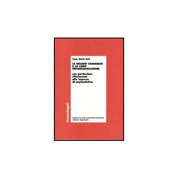 Le Grandi Commesse E La Loro Programmazione. Con Particolare Riferimento Alle  Imprese Di Impiantistica - Nati Anna M. - Franco Angeli - 9788856811766