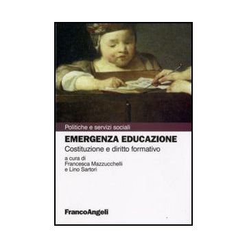 Emergenza Educazione. Costituzione E Diritto Formativo - Mazzucchelli F. ; Sartori L.  - Franco Angeli - 9788856811902
