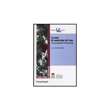 Scenari Di Marketing Del Vino. Una Prospettiva Al Femminile - Rea A.  - Franco Angeli - 9788856812046
