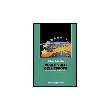 Voci E Volti Dell'europa. Idee, Identita, Unificazione - Colombo Arturo - Franco Angeli - 9788856812435