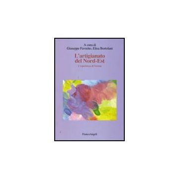 L' Artigianato Del Nord-est. L'esperienza Di Verona  - Favretto G. ; Bortolani E.  - Franco Angeli - 9788856812862