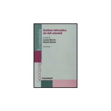 Gestione Informatica Dei Dati Aziendali - Marchi L. ; Mancini D.  - Franco Angeli - 9788856812893