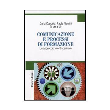 Comunicazione E Processi Di Formazione. Un Approccio Interdisciplinare - Coppola D. ; Nicolini P.  - Franco Angeli - 9788856813234