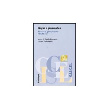 Lingua E Grammatica. Teorie E Prospettive Didattiche - Baratter P. ; Dallabrida S.  - Franco Angeli - 9788856813388