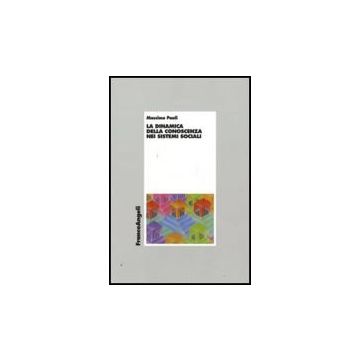 La Dinamica Della Conoscenza Nei Sistemi Sociali  - Paoli Massimo - Franco Angeli - 9788856813715