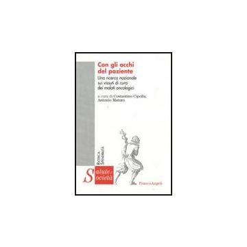 Con Gli Occhi Del Paziente. Una Ricerca Nazionale Sui Vissuti Di Cura Dei Malati Oncologici - Cipolla C. ; Maturo A.  - Franco Angeli - 9788856813739