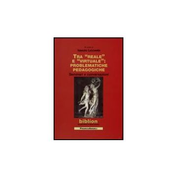 Tra Reale E Virtuale: Problematiche Pedagogiche. Seminari E Conversazioni - Licciardi I.  - Franco Angeli - 9788856813951