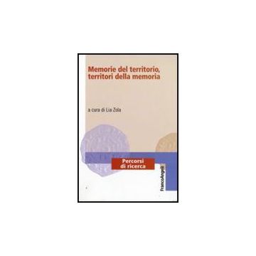Memorie Del Territorio, Territori Della Memoria - Zola L.  - Franco Angeli - 9788856814040