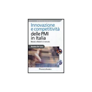 Innovazione E Competitivita' Delle Pmi In Italia. Metodi E Modelli Di Mercato - De Luca Amedeo - Franco Angeli - 9788856814088