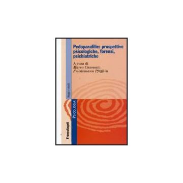 Pedoparafilie: Prospettive Psicologiche, Forensi, Psichiatriche - Casonato M. ; Pfafflin F.  - Franco Angeli - 9788856814194