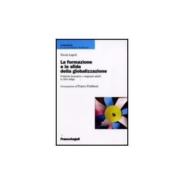 La Formazione E Le Sfide Della Globalizzazione. Politiche Formative E Migranti  Adulti In Alto Adige - Lupoli Nicola - Franco Angeli - 9788856814514