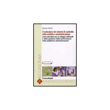L' Evoluzione Dei Sistemi Di Controllo Nella Pubblica Amministrazione. Linee Operat Operative Per Lo Sviluppo Dell'audit E Della Gestione Delle Performance Nelle Pubbliche Amministrazioni  - Ruffini Renato - Franco Angeli - 9788856814613