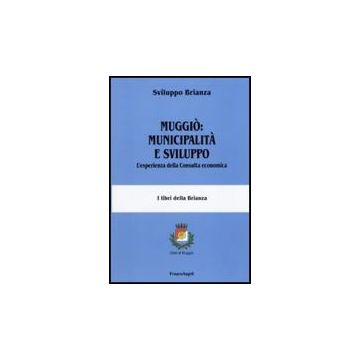 Muggio: Municipalita' E Sviluppo. L'esperienza Della Consulta Economica - Sviluppo Brianza  - Franco Angeli - 9788856815092