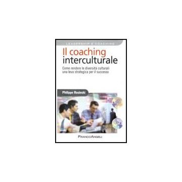 Il Coaching Interculturale. Come Rendere Le Diversita' Culturali Una Leva  Strategica Per Il Successo - Rosinski Philippe - Franco Angeli - 9788856815146