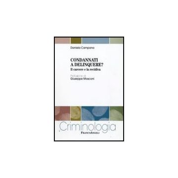 Condannati A Delinquere? Il Carcere E La Recidiva - Campana Daniela - Franco Angeli - 9788856815160