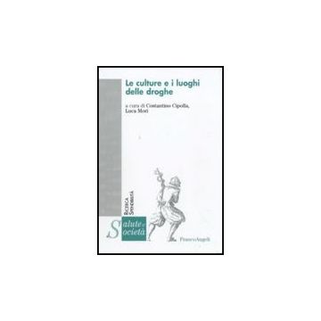 Le Culture E I Luoghi Delle Droghe  - Cipolla C. ; Mori L.  - Franco Angeli - 9788856815191