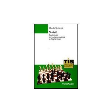 Shahid. Analisi Del Terrorismo Suicida In Afghanistan - Bertolotti Claudio - Franco Angeli - 9788856815344