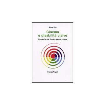 Cinema E Disabilita' Visive. L'esperienza Filmica Senza Colore - Poli Annamaria - Franco Angeli - 9788856815542