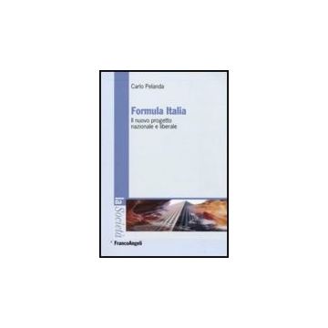 Formula Italia. Il Nuovo Progetto Nazionale E Liberale - Pelanda Carlo - Franco Angeli - 9788856815627