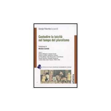 Custodire La Laicita' Nel Tempo Del Pluralismo - Palumbo G.  - Franco Angeli - 9788856816198