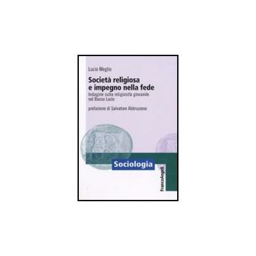 Societa' Religiosa E Impegno Nella Fede. Indagine Sulla Religiosita' Giovanile Nel Basso Lazio - Meglio Lucio - Franco Angeli - 9788856816341