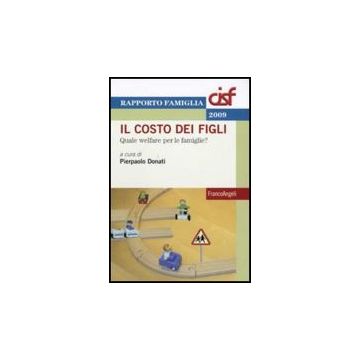 Il Costo Dei Figli. Quale Welfare Per Le Famiglie?  - Donati P.  - Franco Angeli - 9788856816495