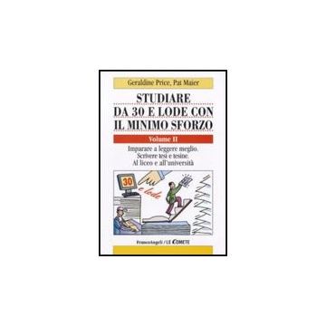 Studiare Da 30 E Lode Con Il Minimo Sforzo Imparare A Leggere Meglio. Scrivere Tesi E Tesine. Al Liceo E All'universita' - Price Geraldine; Maier Pat - Franco Angeli - 9788856816686