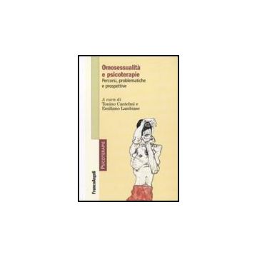 Omosessualita' E Psicoterapie. Percorsi, Problematiche E Prospettive - Cantelmi T. ; Lambiase E.  - Franco Angeli - 9788856816716