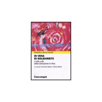 In Vena Di Solidarieta. I Mille Volti Della Donazione In Avis - Saturni V. ; Marta E.  - Franco Angeli