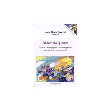 Educare Alla Speranza. Itinerari Pedagogici E Didattici Speciali - Favorini A. M.  - Franco Angeli - 9788856817034