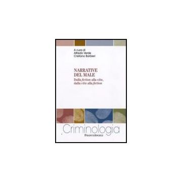 Narrative Del Male. Dalla Fiction Alla Vita, Dalla Vita Alla Fiction - Verde A. ; Barbieri C.  - Franco Angeli - 9788856817287