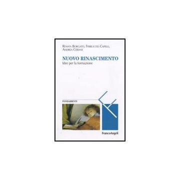Nuovo Rinascimento. Idee Per La Formazione - Borgato Renata; Capelli Ferruccio; Ceriani Andrea - Franco Angeli - 9788856817294