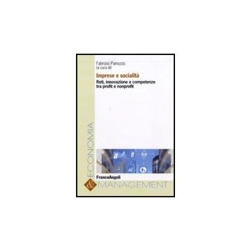 Imprese E Socialita. Reti, Innovazione E Competenze Tra Profit E Non Profit - Panozzo F.  - Franco Angeli - 9788856817324