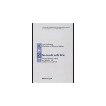Crescita Della Cina. Scenari E Implicazioni Per Gli Altri Poli Dell'economia Globale - Bagnai Alberto; Mongeau_ospina Christian A. - Franco Angeli - 9788856817379