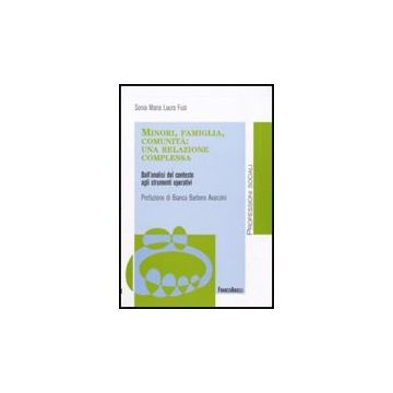 Minori, Famiglia, Comunita: Una Relazione Complessa. Dall'analisi Del Contesto Agli Strumenti Operativi - Fusi Sonia M. L. - Franco Angeli - 9788856817386