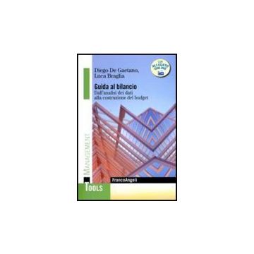 Guida Al Bilancio. Dall'analisi Dei Dati Alla Costruzione Del Budget - De Gaetano Diego; Braglia Luca - Franco Angeli - 9788856822229
