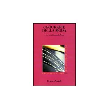 Geografie Della Moda - Mora E.  - Franco Angeli - 9788856822472