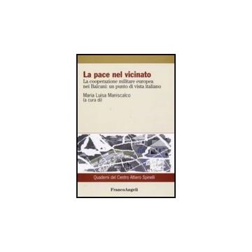 Pace Nel Vicinato. La Cooperazione Militare Europea Nei Balcani: Un Punto Di (la Vista Italiano - Maniscalco M. L.  - Franco Angeli - 9788856822502