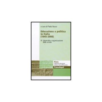 Educazione E Politica In Italia (1945-2008) Universita' E Organizzazione Della Scuola - Russo P.  - Franco Angeli - 9788856822540