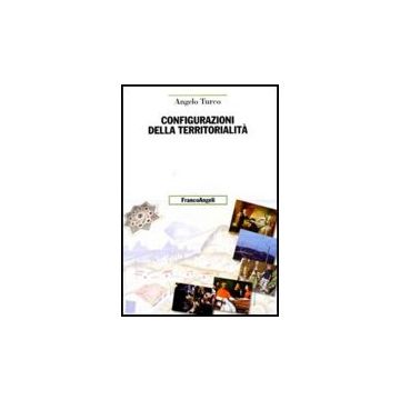 Configurazioni Della Territorialita' - Turco Angelo - Franco Angeli - 9788856822571